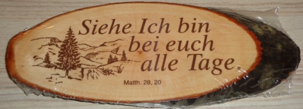 Baumrindenscheibe: Siehe Ich bin bei euch alle Tage